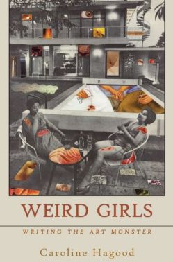 Weird Girls: Writing the Art Monster by Caroline Hagood. Image: Spuyten Duyvil.