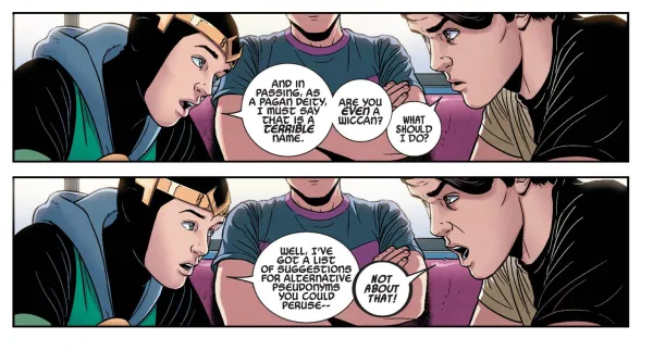 Two panels from Young Avengers. Loki says, "and in passing, as a Pagan deity, I must say that is a terrible name. Are you even a Wiccan?" Billy says, "What should I do?" Loki says, "Well, I've got a list of suggestions for alternative pseudonyms you could peruse--" Billy says, "Not about that!"