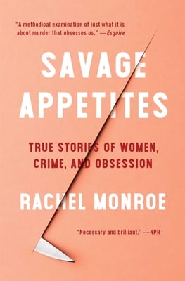 Savage Appetites by Rachel Monroe