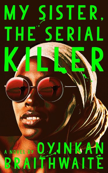 My Sister, the Serial Killer by Oyinkan Braithewaite