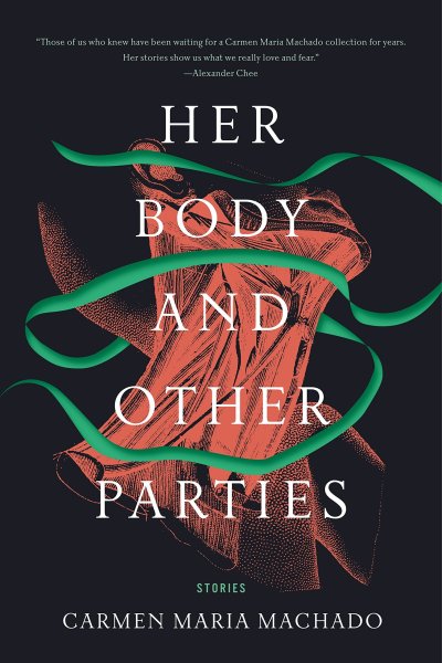 Her Body and Other Extremities by Carmen Maria Machado