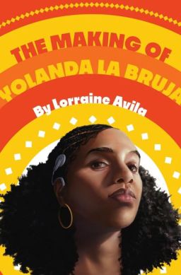 The Making of Yolanda la Bruja by Lorraine Avila. Image: Levine Querido.