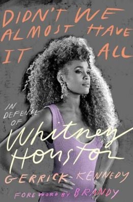 'Didn't We Almost Have It All: In Defense of Whitney Houston' by Gerrick Kennedy, Brandy. 