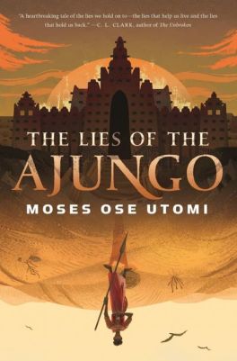 The Lies of The Ajungo by Moses Ose Utomi.