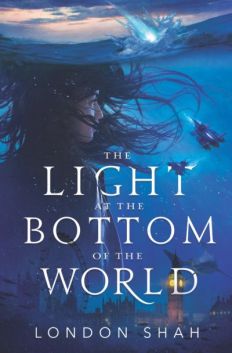The Light at the Bottom of the World by London Shah.