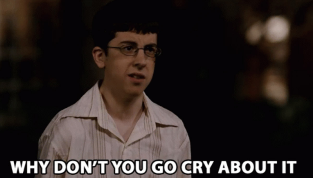 McLovin telling you to cry about it in Superbad