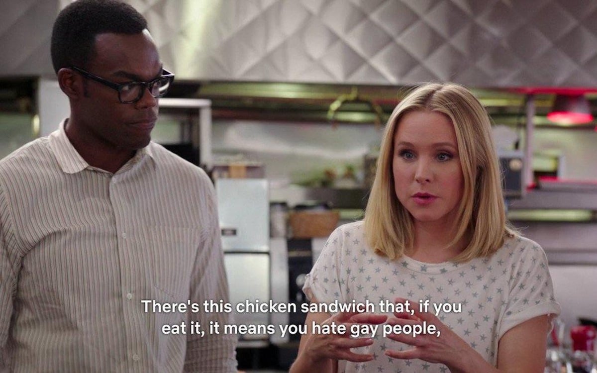 In a scene from The Good Place, Eleanor says "There's this chicken sandwich that if you eat it, it means you hate gay people."