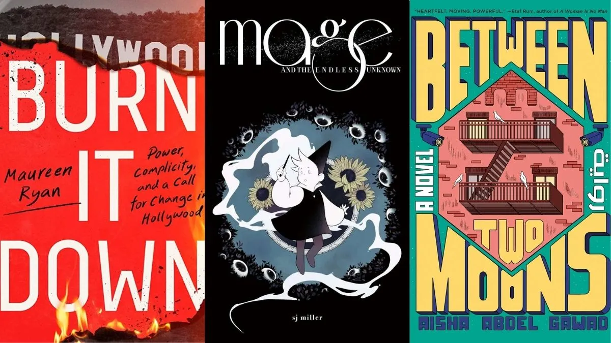 Burn It Down: Power, Complicity, and a Call for Change in Hollywood by Maureen Ryan, MAGE and the Endless Unknown by SJ Miller, and Between Two Moons by Aisha Abdel Gawad. Mariner Books.
