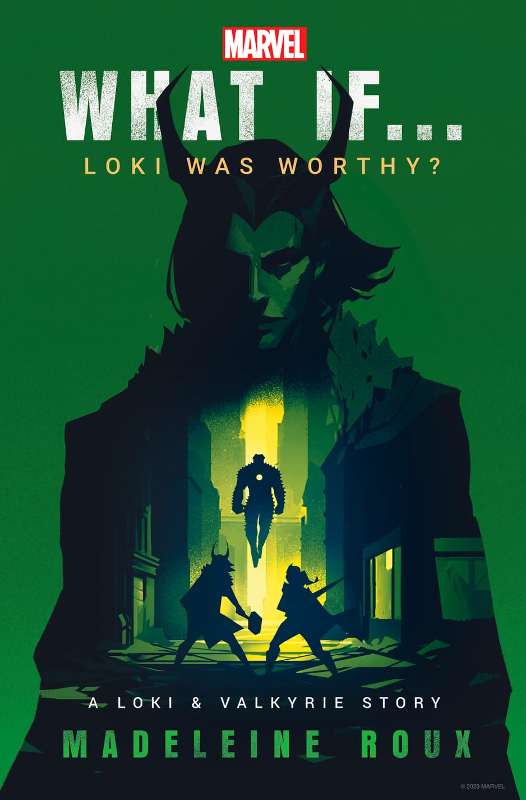 The cover of What if... Loki Was Worthy by Madeleine Roux. A green front cover with an image of Loki with his horns. Over his torso is a battle scene between Loki, Iron Man and Valkyrie. The entire cover is in shades of green and black.