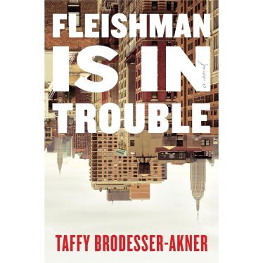 Book cover of 'Fleishman is in Trouble' by Taffy Brodesser-Akner. The title is in big, white, block letters laid over an upside-down New York City skyline. The author's name is at the bottom in red caps. 