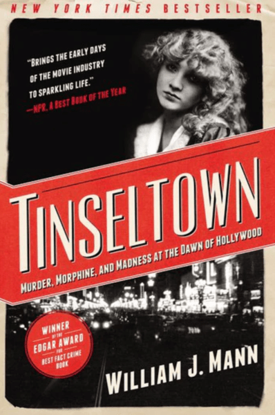 Tinseltown - Murder, Morphine, and Madness at the Dawn of Hollywood by William J. Mann