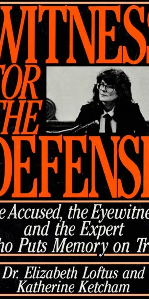 Witness for the Defense - The Accused, the Eyewitness, and the Expert Who Puts Memory on Trial by Dr. Elizabeth Loftus and Katherine Ketcham