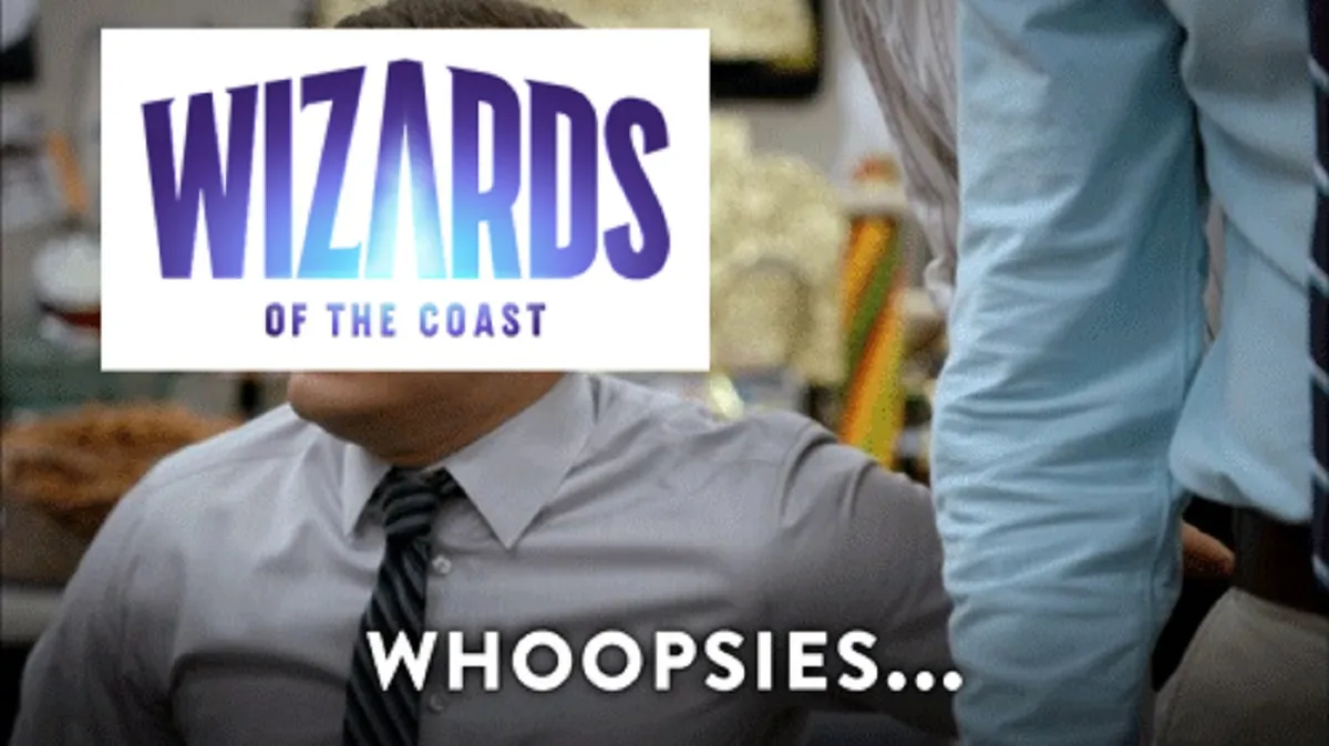 A screencap from Workaholics, edited to have the Wizards of the Coast logo in front of Adam Devine's face, and a caption that says "Whoopsies..."