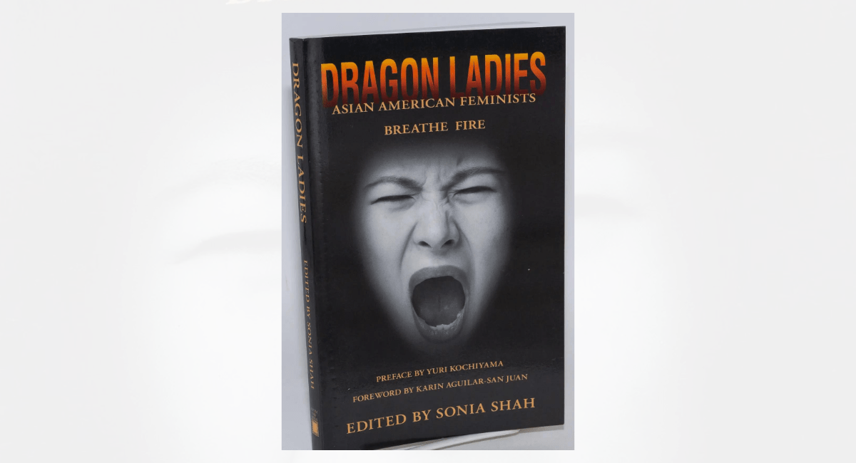 'Dragon Ladies: Asian American Feminists Breathe Fire' by Sonia Shah