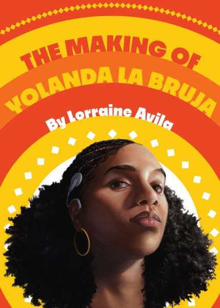 The Making of Yolanda la Bruja by Lorraine Avila (Levine Querido)