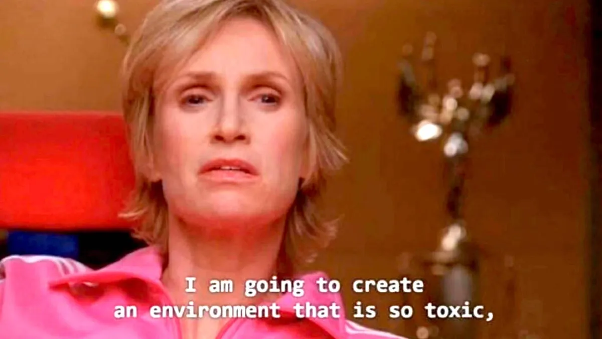 Sue Sylvester says "I am going to create an environment so toxic ..." on Glee.