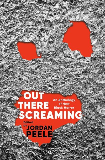 Out There Screaming: An Anthology of New Black Horror edited by John Joseph Adams & Jordan Peele