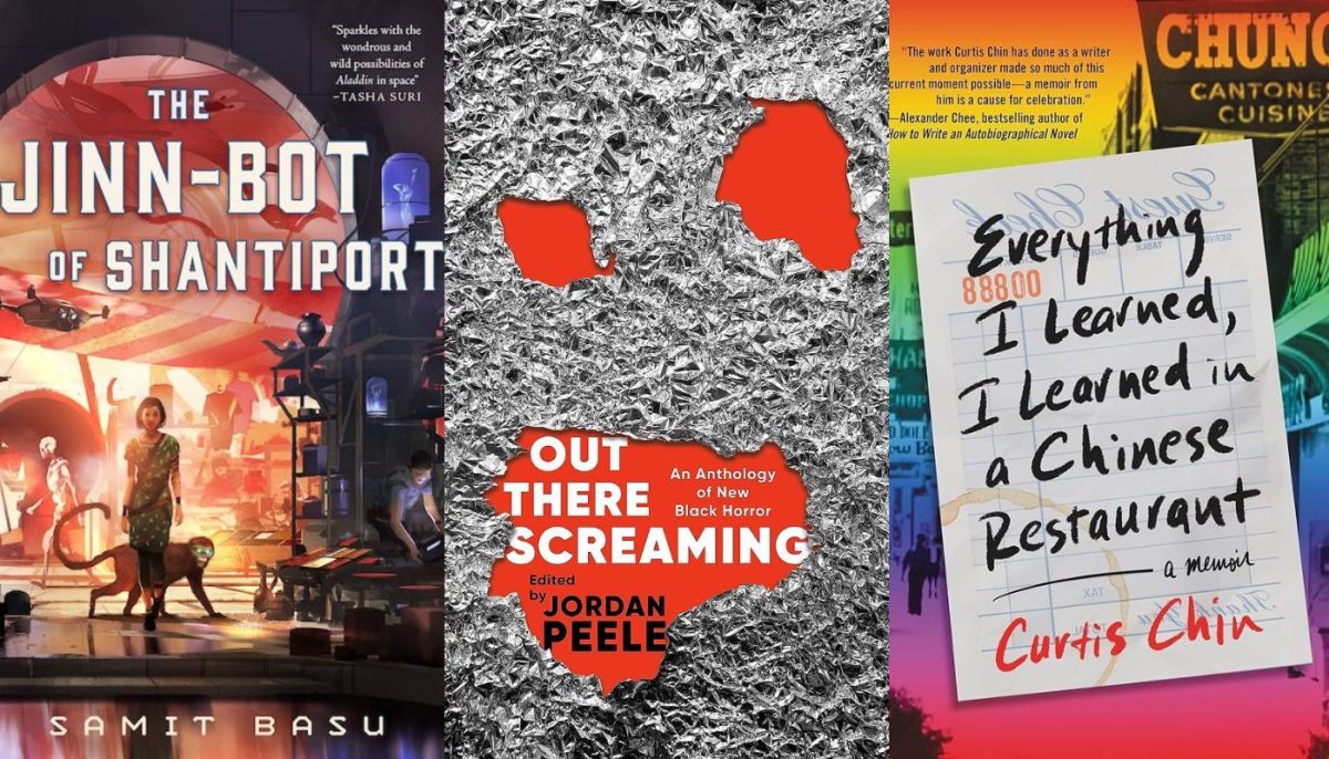 "The Jinn-Bot of Shantiport" by Samit Basu; "Out There Screaming: An Anthology of New Black Horror" edited by John Joseph Adams & Jordan Peele; and "Everything I Learned, I Learned in a Chinese Restaurant: A Memoir" by Curtis Chin. 