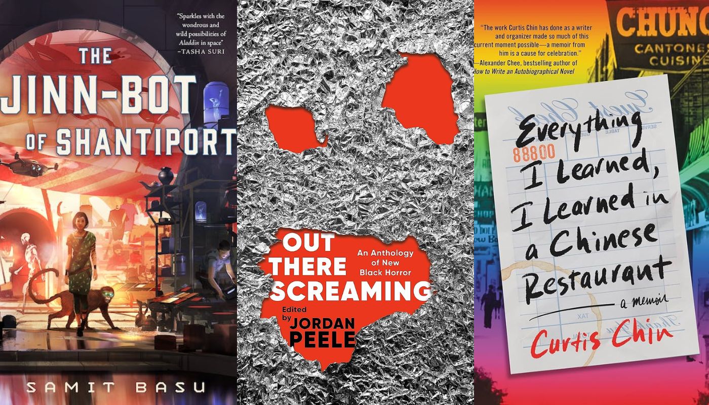 "The Jinn-Bot of Shantiport" by Samit Basu; "Out There Screaming: An Anthology of New Black Horror" edited by John Joseph Adams & Jordan Peele; and "Everything I Learned, I Learned in a Chinese Restaurant: A Memoir" by Curtis Chin.
