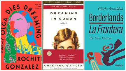 Book covers for 'Olga Dies Dreaming' by Xochitl Gonzalez, 'Dreaming in Cuban' by Cristina García, and 'Borderlands / La Frontera: The New Mestiza' by Gloria Anzaldúa.