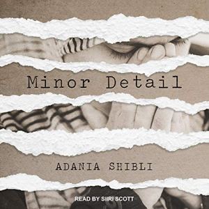 'Minor Details' by Adania Shibli audiobook. Translated by Elisabeth Jaquette and read by Siiri Scott. 