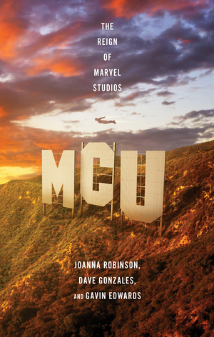 Cover of MCU: The Reign of Marvel Studios by Joanna Robinson et al.