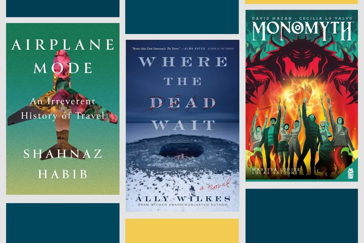 Airplane Mode: An Irreverent History of Travel by Shahnaz Habib, translated by Sophie Lewis; Where the Dead Wait by Ally Wilkes; and Monomyth Gn by David Hazan & Cecilia Lo Valvo.