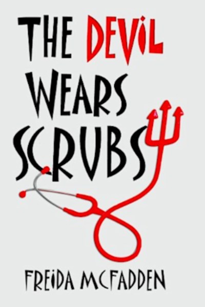 The Devil Wears Scrubs by Freida McFadden
