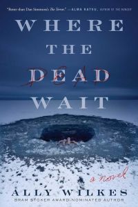 Where the Dead Wait by Ally Wilkes.