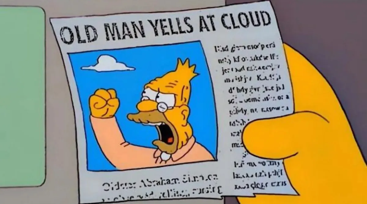 Old Man Yells At Cloud meme from The Simpsons.