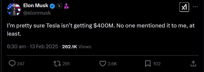 An X post by Elon Musk that reads "I’m pretty sure Tesla isn’t getting $400M. No one mentioned it to me, at least."