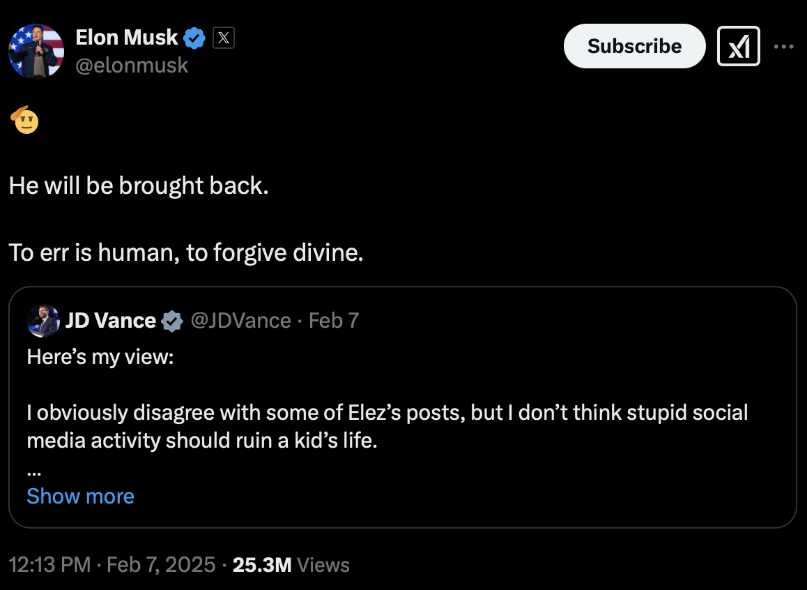 "He will be brought back," Elon Musk wrote on X on February 7, 2025. "To err is human, to forgive divine.” (@elonmusk)