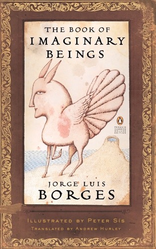 "The Book of Imaginary Beings"
